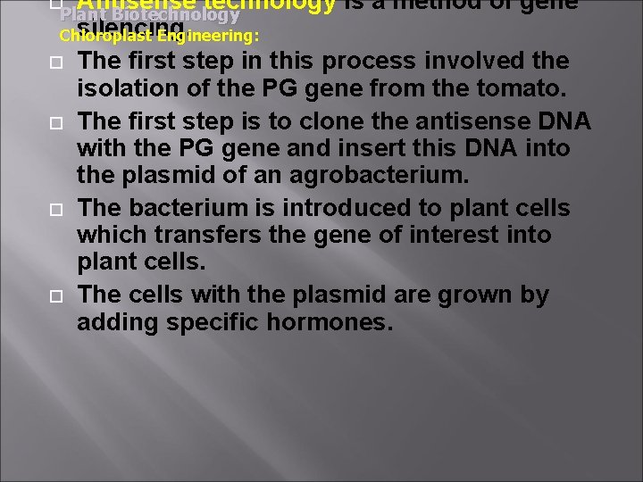 Antisense technology is a method of gene silencing. Chloroplast Engineering: The first step in