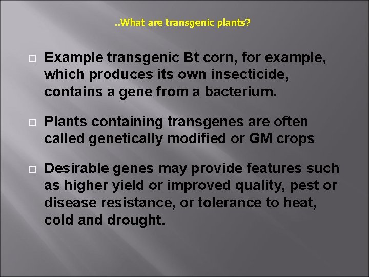 . . What are transgenic plants? Example transgenic Bt corn, for example, which produces