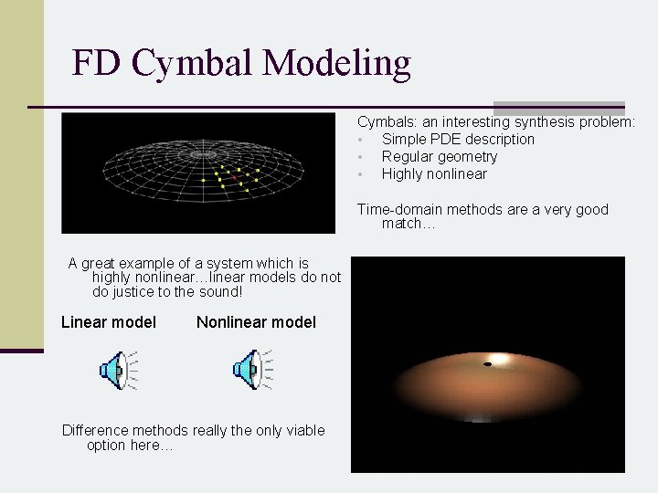 FD Cymbal Modeling Cymbals: an interesting synthesis problem: • Simple PDE description • Regular