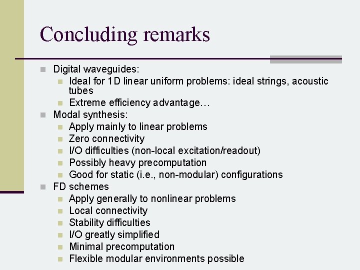 Concluding remarks n Digital waveguides: Ideal for 1 D linear uniform problems: ideal strings,