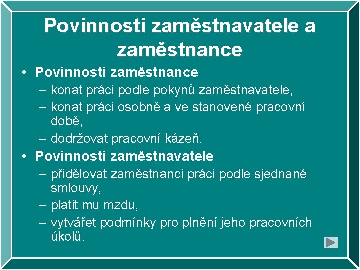 Povinnosti zaměstnavatele a zaměstnance • Povinnosti zaměstnance – konat práci podle pokynů zaměstnavatele, –