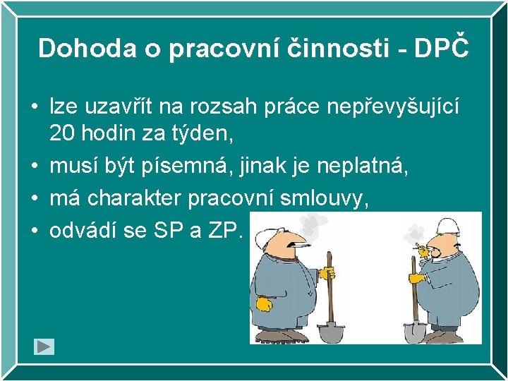 Dohoda o pracovní činnosti - DPČ • lze uzavřít na rozsah práce nepřevyšující 20