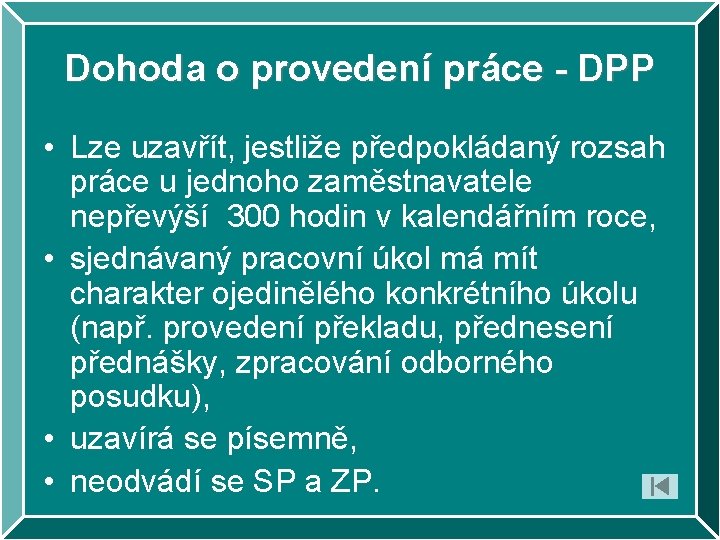 Dohoda o provedení práce - DPP • Lze uzavřít, jestliže předpokládaný rozsah práce u