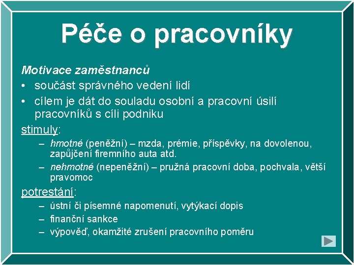 Péče o pracovníky Motivace zaměstnanců • součást správného vedení lidí • cílem je dát