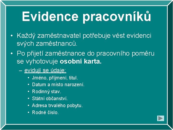 Evidence pracovníků • Každý zaměstnavatel potřebuje vést evidenci svých zaměstnanců. • Po přijetí zaměstnance