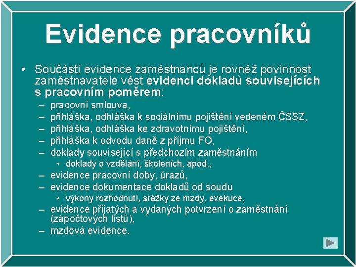 Evidence pracovníků • Součástí evidence zaměstnanců je rovněž povinnost zaměstnavatele vést evidenci dokladů souvisejících