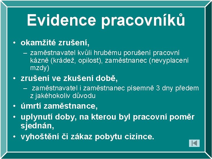 Evidence pracovníků • okamžité zrušení, – zaměstnavatel kvůli hrubému porušení pracovní kázně (krádež, opilost),