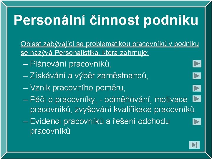 Personální činnost podniku Oblast zabývající se problematikou pracovníků v podniku se nazývá Personalistika, která