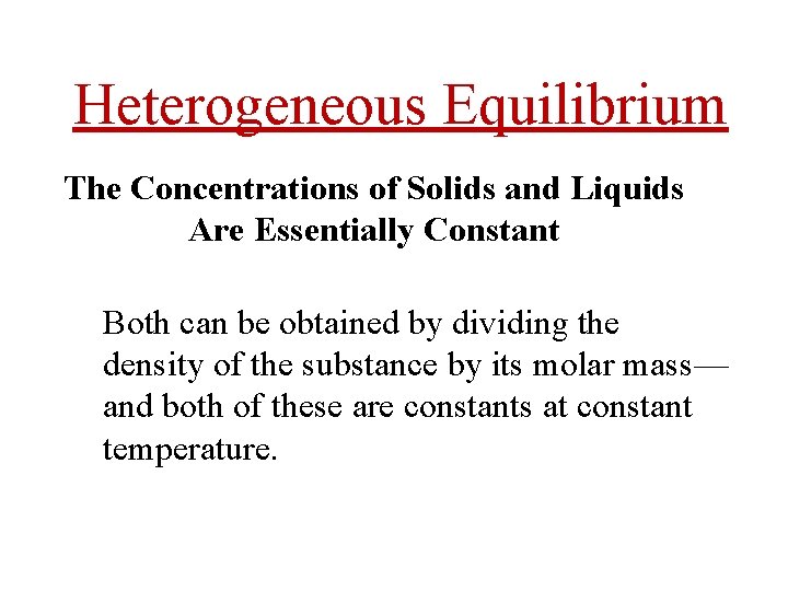 Heterogeneous Equilibrium The Concentrations of Solids and Liquids Are Essentially Constant Both can be