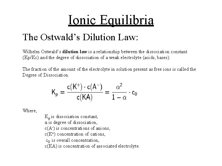 Ionic Equilibria The Ostwald’s Dilution Law: Wilhelm Ostwald’s dilution law is a relationship between