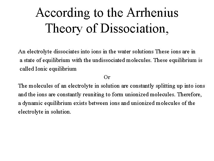 According to the Arrhenius Theory of Dissociation, An electrolyte dissociates into ions in the