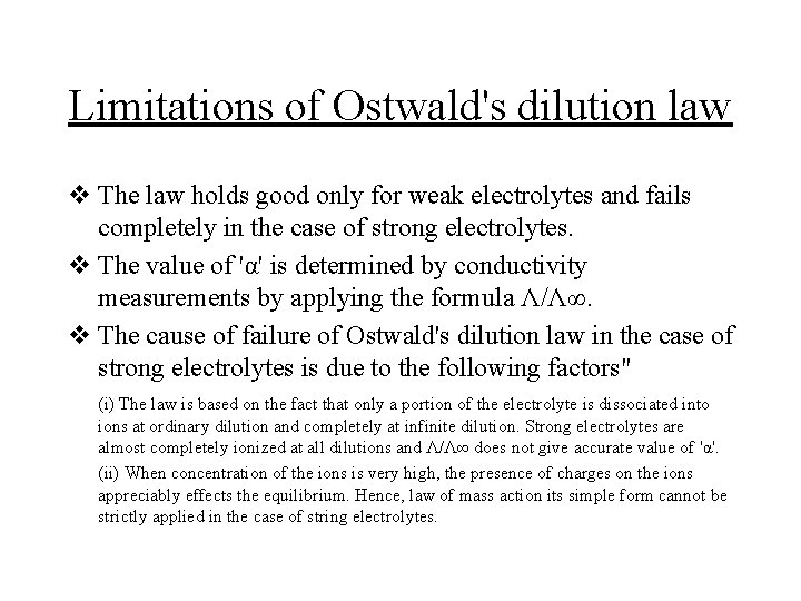 Limitations of Ostwald's dilution law v The law holds good only for weak electrolytes