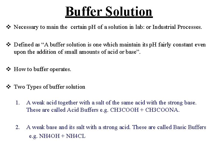 Buffer Solution v Necessary to main the certain p. H of a solution in