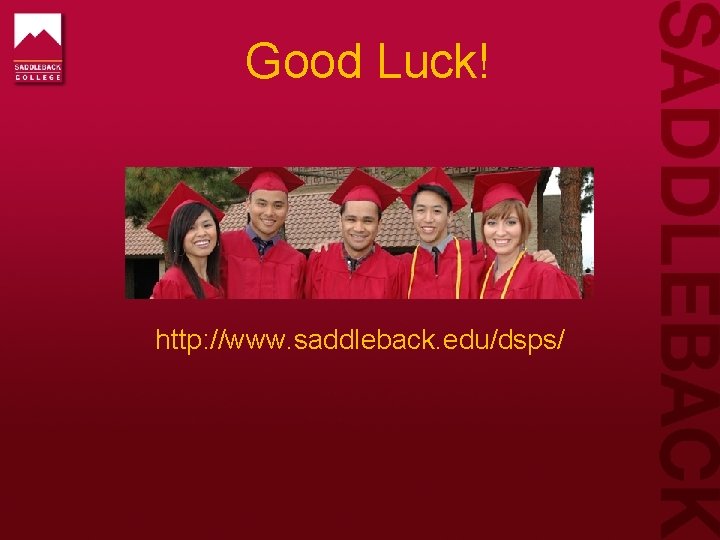 Good Luck! http: //www. saddleback. edu/dsps/ 