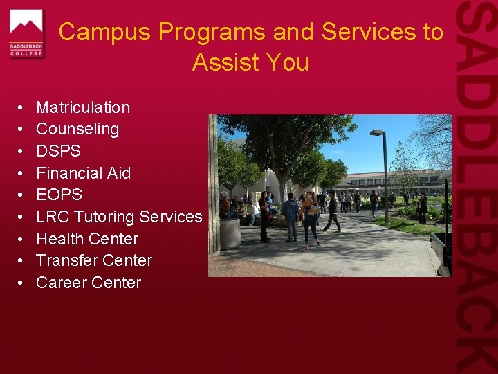 Campus Programs and Services to Assist You • • • Matriculation Counseling DSPS Financial