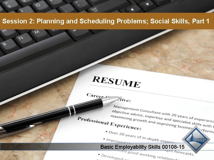 Session 2: Planning and Scheduling Problems; Social Skills, Part 1 Basic Employability Skills 00108