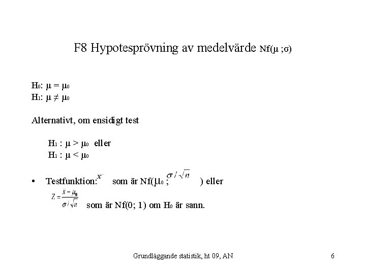 F 8 Hypotesprövning av medelvärde Nf(µ ; σ) H 0: µ = µ 0