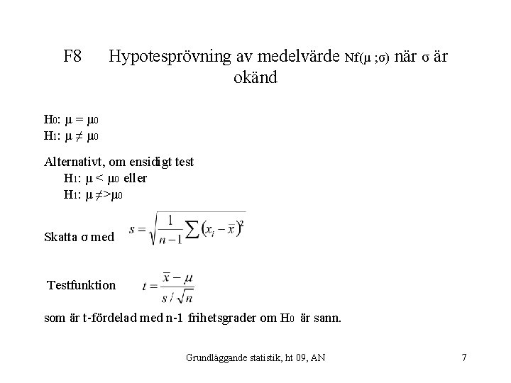 F 8 Hypotesprövning av medelvärde Nf(µ ; σ) när σ är okänd H 0: