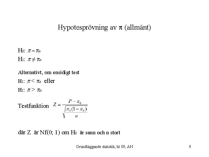 Hypotesprövning av (allmänt) H 0: = 0 H 1: ≠ 0 Alternativt, om ensidigt