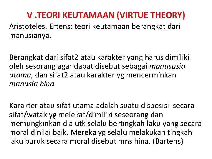 V. TEORI KEUTAMAAN (VIRTUE THEORY) Aristoteles. Ertens: teori keutamaan berangkat dari manusianya. Berangkat dari