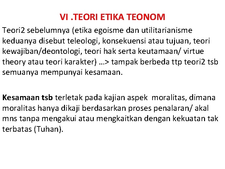 VI. TEORI ETIKA TEONOM Teori 2 sebelumnya (etika egoisme dan utilitarianisme keduanya disebut teleologi,