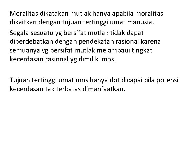 Moralitas dikatakan mutlak hanya apabila moralitas dikaitkan dengan tujuan tertinggi umat manusia. Segala sesuatu