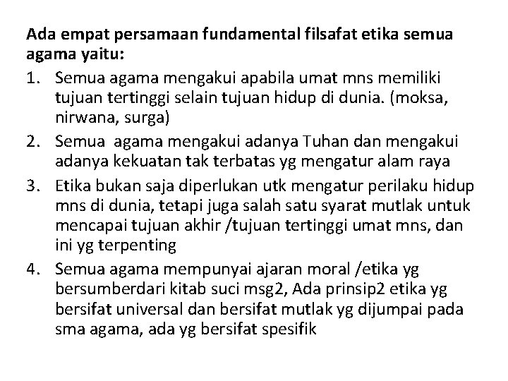 Ada empat persamaan fundamental filsafat etika semua agama yaitu: 1. Semua agama mengakui apabila