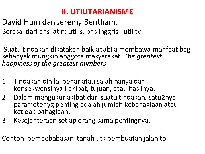 II. UTILITARIANISME David Hum dan Jeremy Bentham, Berasal dari bhs latin: utilis, bhs inggris