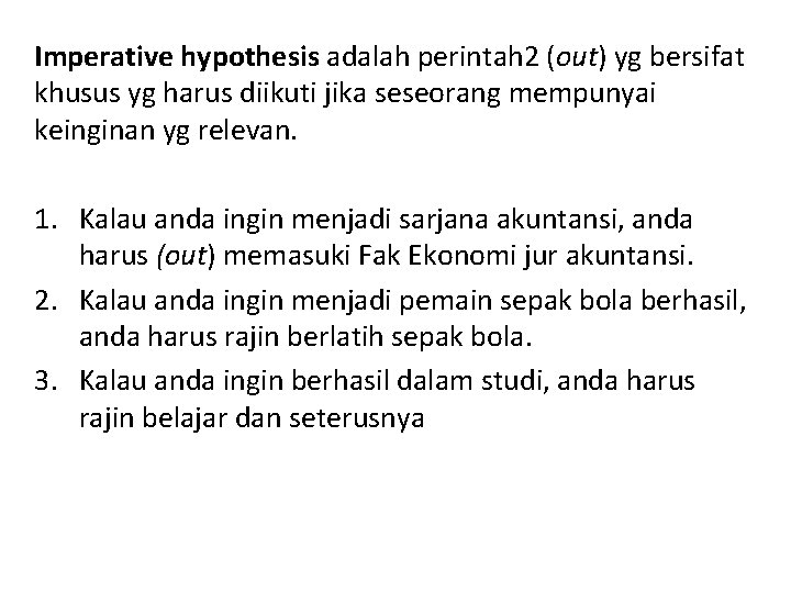 Imperative hypothesis adalah perintah 2 (out) yg bersifat khusus yg harus diikuti jika seseorang