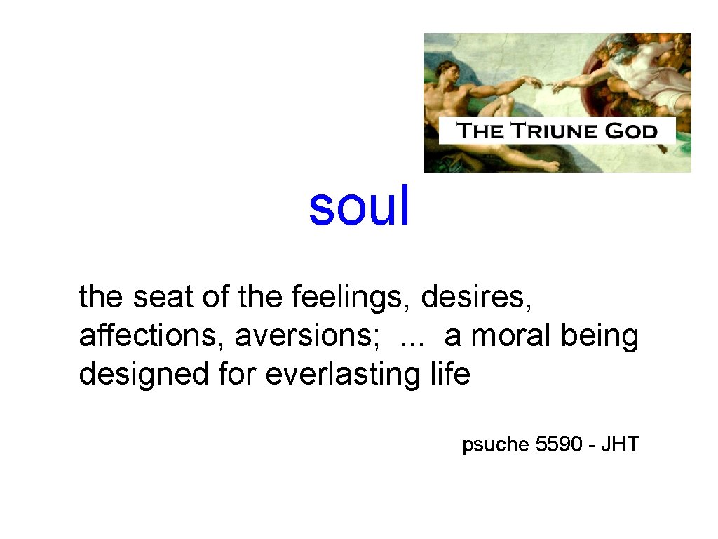 soul the seat of the feelings, desires, affections, aversions; . . . a moral