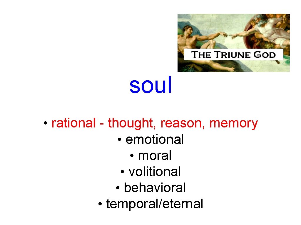 soul • rational - thought, reason, memory • emotional • moral • volitional •