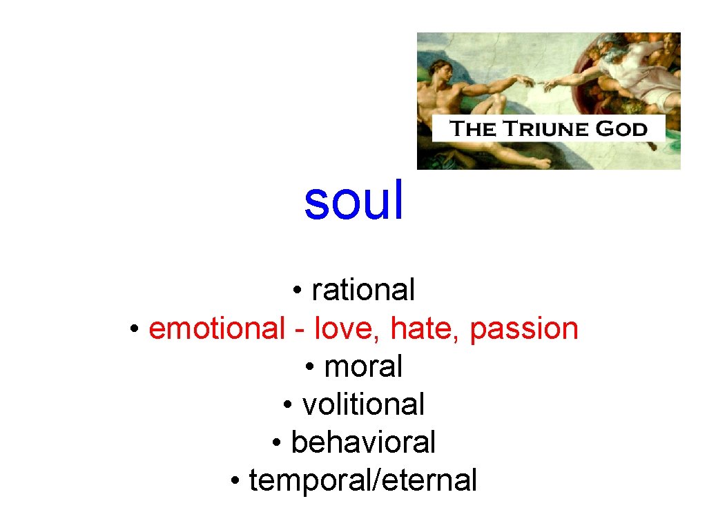 soul • rational • emotional - love, hate, passion • moral • volitional •