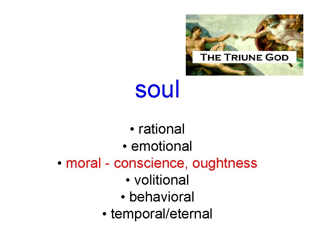 soul • rational • emotional • moral - conscience, oughtness • volitional • behavioral