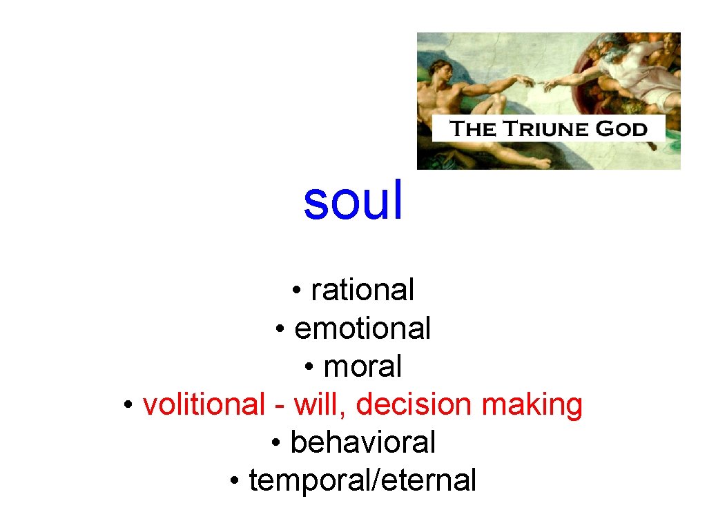soul • rational • emotional • moral • volitional - will, decision making •