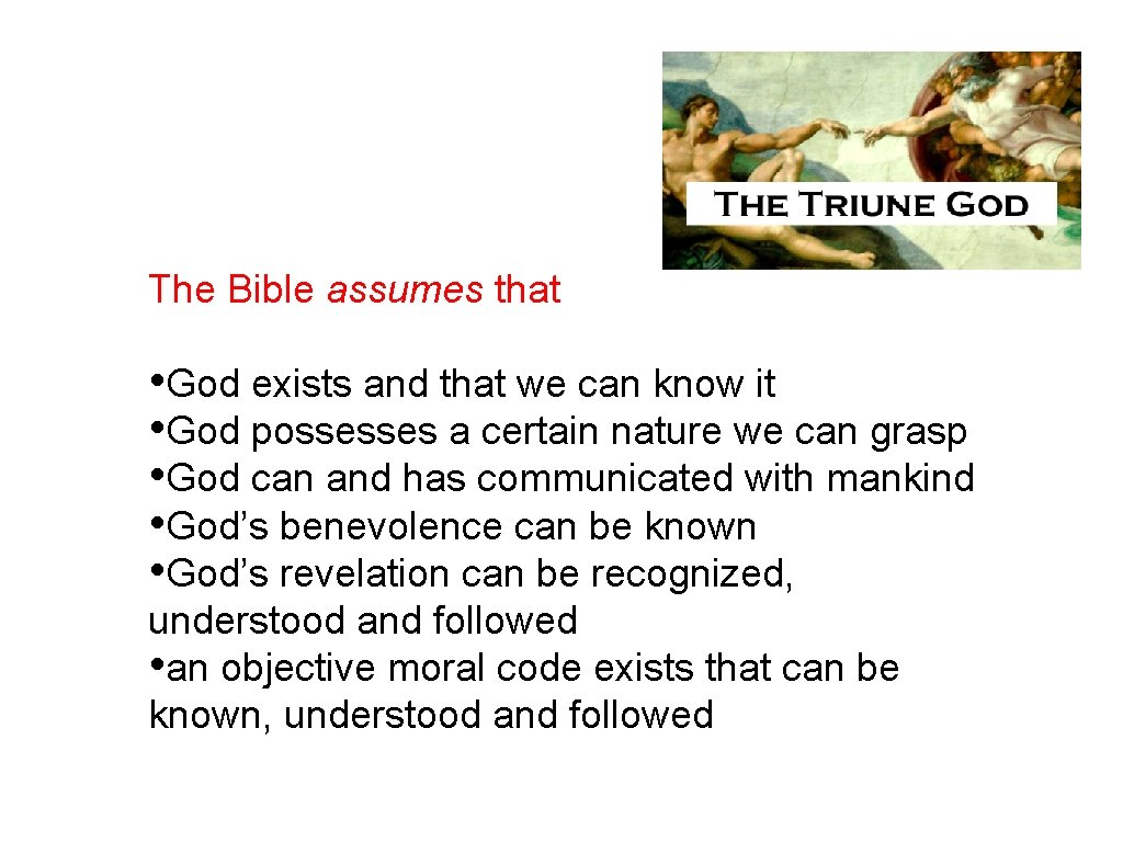 The Bible assumes that • God exists and that we can know it •