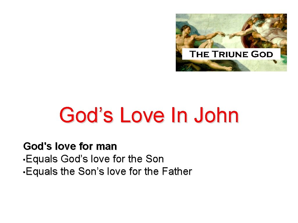 God’s Love In John God's love for man • Equals God’s love for the