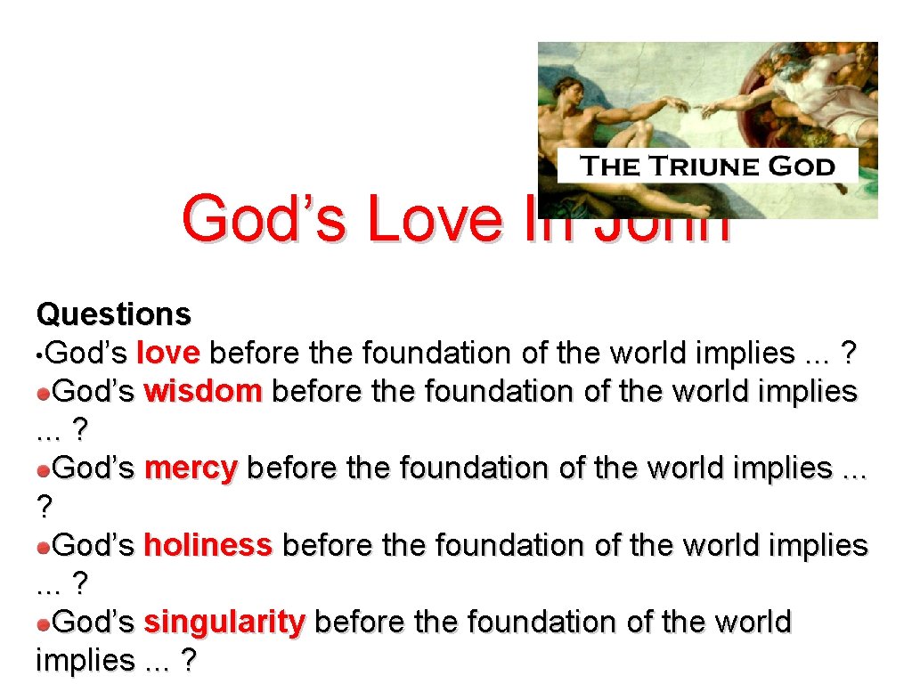 God’s Love In John Questions • God’s love before the foundation of the world