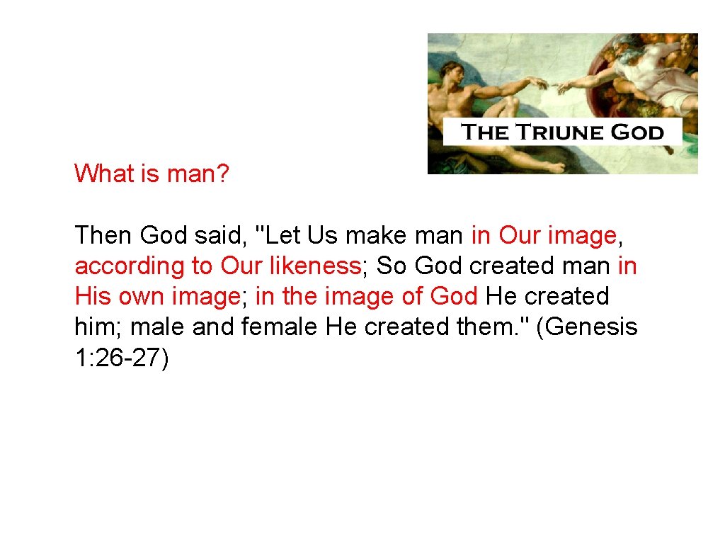 What is man? Then God said, "Let Us make man in Our image, according