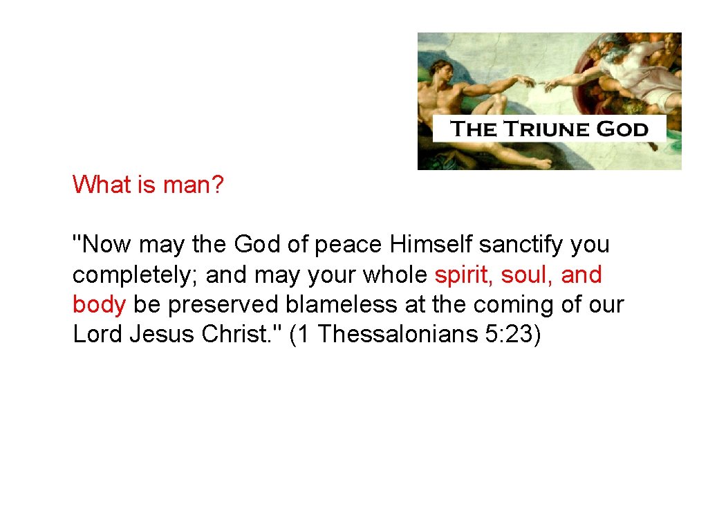 What is man? "Now may the God of peace Himself sanctify you completely; and