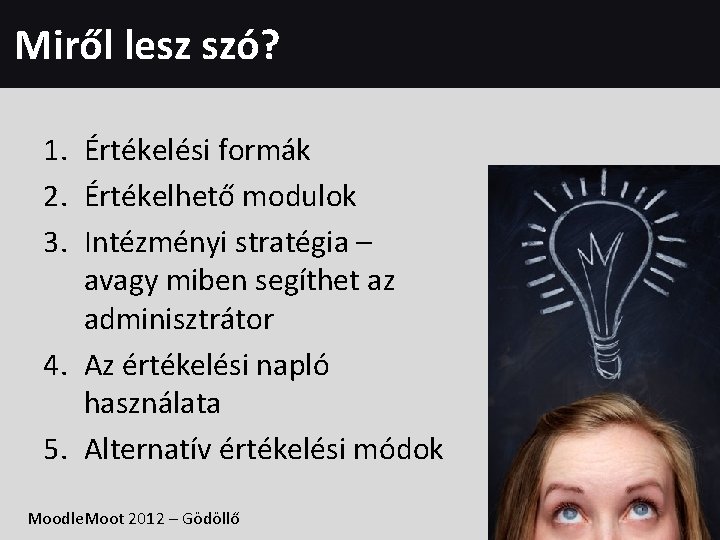 Miről lesz szó? 1. Értékelési formák 2. Értékelhető modulok 3. Intézményi stratégia – avagy