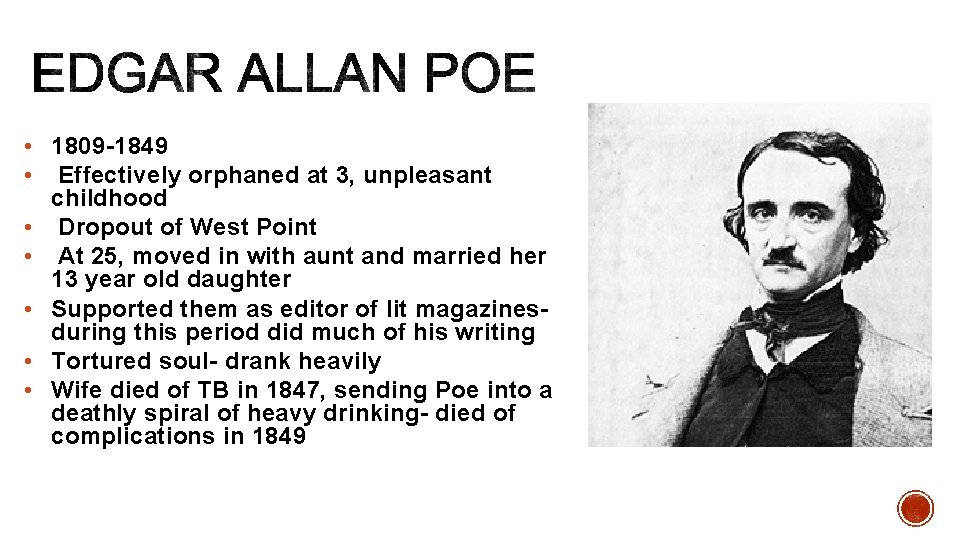  • 1809 -1849 • Effectively orphaned at 3, unpleasant childhood • Dropout of