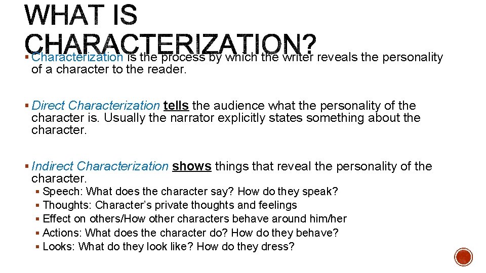 § Characterization is the process by which the writer reveals the personality of a