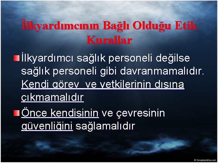 İlkyardımcının Bağlı Olduğu Etik Kurallar İlkyardımcı sağlık personeli değilse sağlık personeli gibi davranmamalıdır. Kendi