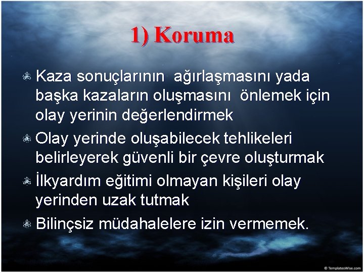 1) Koruma Kaza sonuçlarının ağırlaşmasını yada başka kazaların oluşmasını önlemek için olay yerinin değerlendirmek