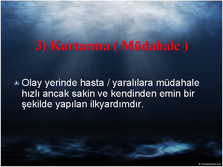 3) Kurtarma ( Müdahale ) Olay yerinde hasta / yaralılara müdahale hızlı ancak sakin