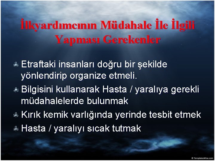 İlkyardımcının Müdahale İlgili Yapması Gerekenler Etraftaki insanları doğru bir şekilde yönlendirip organize etmeli. Bilgisini