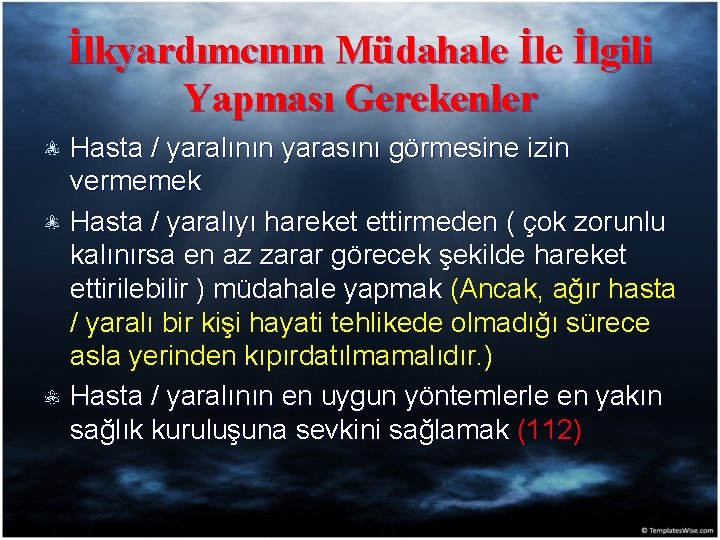 İlkyardımcının Müdahale İlgili Yapması Gerekenler Hasta / yaralının yarasını görmesine izin vermemek Hasta /