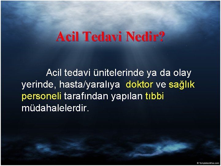 Acil Tedavi Nedir? Acil tedavi ünitelerinde ya da olay yerinde, hasta/yaralıya doktor ve sağlık