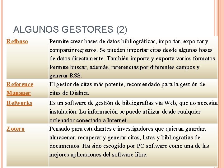 ALGUNOS GESTORES (2) Refbase Reference Manager Refworks Zotero Permite crear bases de datos bibliográficas,