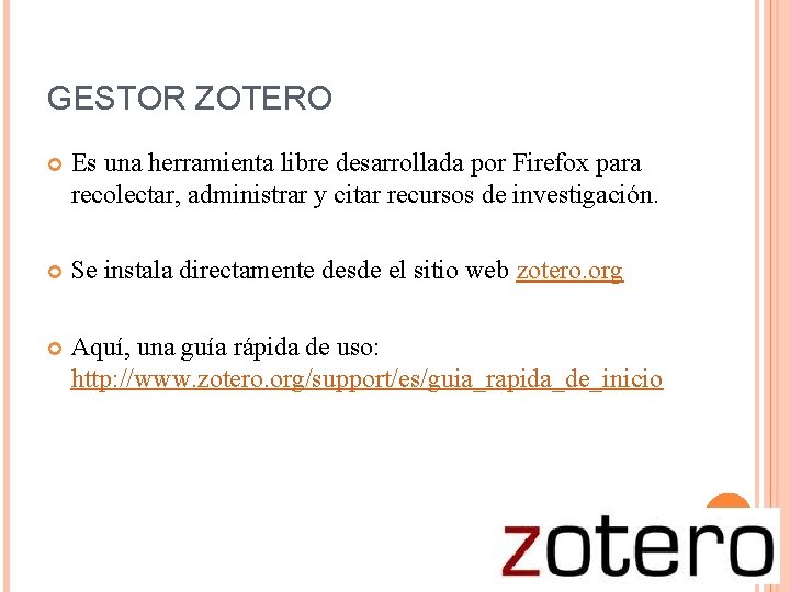GESTOR ZOTERO Es una herramienta libre desarrollada por Firefox para recolectar, administrar y citar